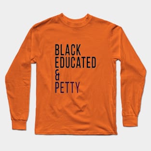 Black Educated & Petty Long Sleeve T-Shirt